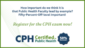 Faculty register in 2023 to take the Certified in Public Health exam and save 50_ on the exam fee.