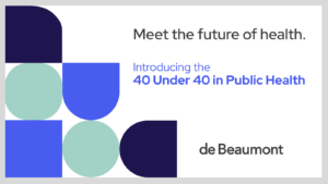 Meet the future of health - introducting the 40 under 40 in Public Health - de Beaumont