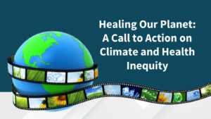 Healing Our Planet A Call to Action on Climate and Health Inequity