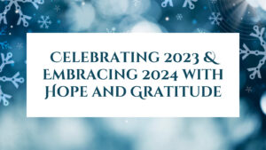 Snowflakes with message of Celebrating 2023 and Embracing 2024 with Hope and Gratitude
