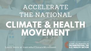 Accelerate the National Climate & Health Movement. Learn more at nam.eduClimateMovement. National Academy of Medicine logo and image of people joining hands