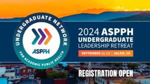 Logo of ASPPH Undergraduate Network for Academic Public Health, with text announcing 2024 ASPPH Undergraduate Leadership Retreat, September 11-13, Salem, VA