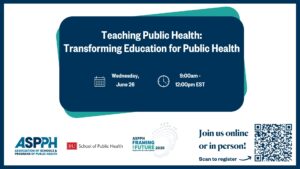 Teaching Public Health_ Transforming Education for Public Health event on June 26, 9_00am-12_00pm EST. Join online or in person. Scan to register