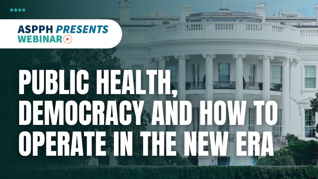 ASPPH webinar on public health and democracy featuring the White House discussing how to operate in the new era