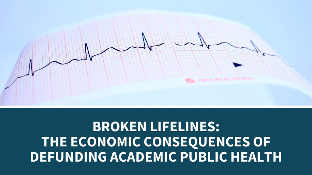 Broken Lifelines The Economic Consequences of Defunding Academic Public Health
