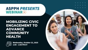 Mobilizing Civic Engagement to Advance Community Health ASPPH Presents Webinar Oct 22