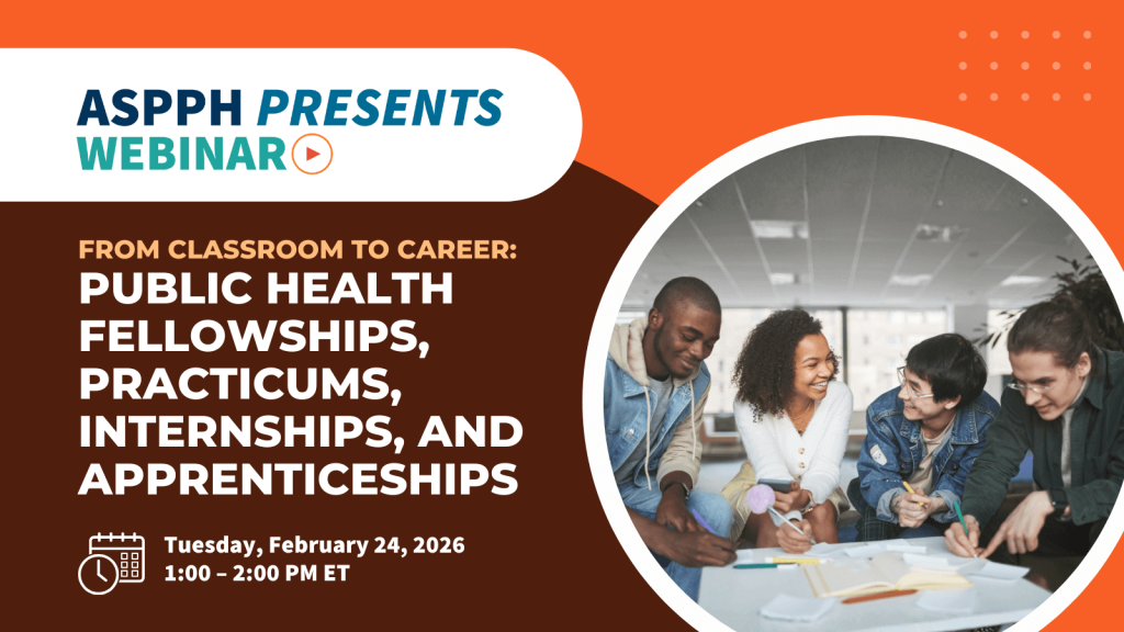 ASPPH webinar graphic promoting “From Classroom to Career Public Health Fellowships, Practicums, Internships, and Apprenticeships,” Feb 24, 2026, 1–2 PM ET